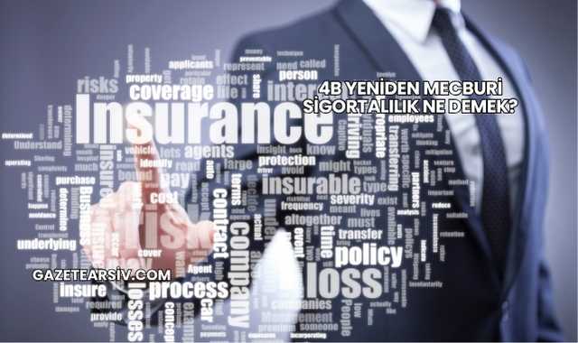 4b Yeniden Mecburi Sigortalılık Ne Demek?