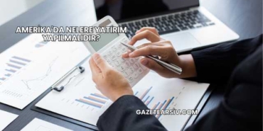 Amerika'da Nelere Yatırım Yapılmalıdır?