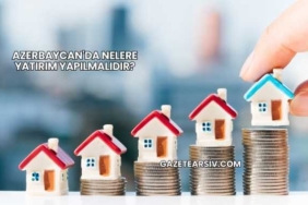 Azerbaycan'da Nelere Yatırım Yapılmalıdır?