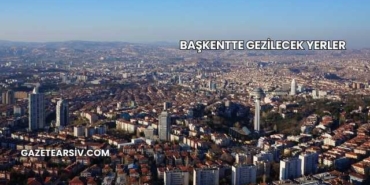 Başkentte Gezilecek Yerler