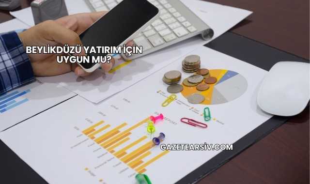 Beylikdüzü Yatırım İçin Uygun mu?