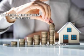 Bhutan'da Nelere Yatırım Yapılmalıdır?