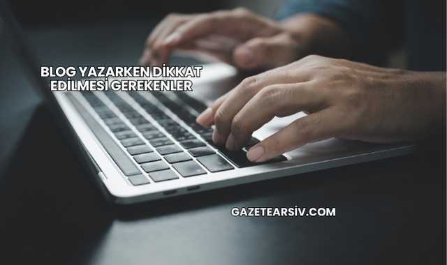 Blog Yazarken Dikkat Edilmesi Gerekenler