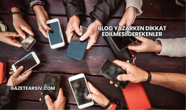 Blog Yazarken Dikkat Edilmesi Gerekenler