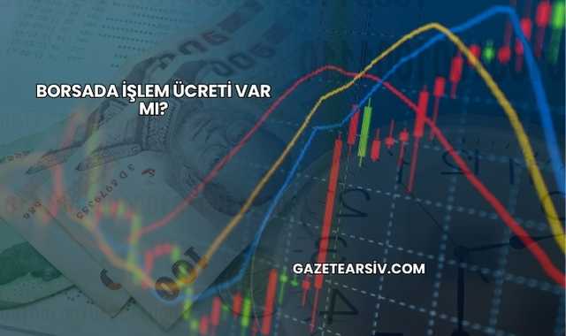 Borsada İşlem Ücreti Var mı?