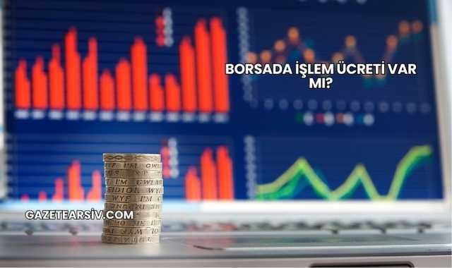 Borsada İşlem Ücreti Var mı?