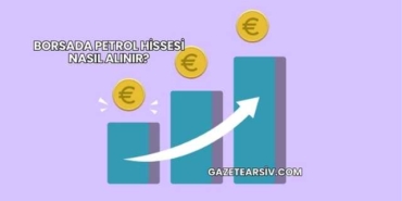 Borsada Petrol Hissesi Nasıl Alınır?