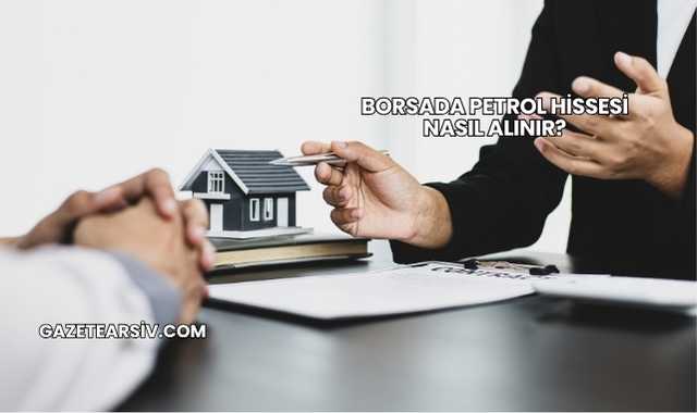 Borsada Petrol Hissesi Nasıl Alınır?