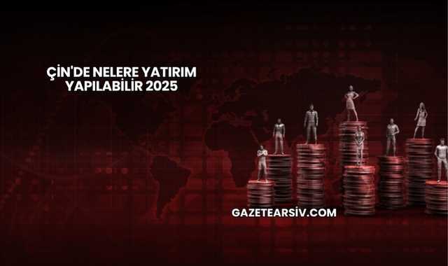 Çin'de Nelere Yatırım Yapılabilir 2025