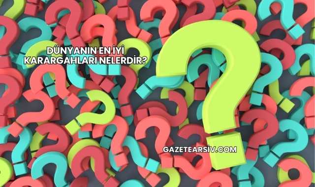 Dünyanın En İyi Karargahları Nelerdir?