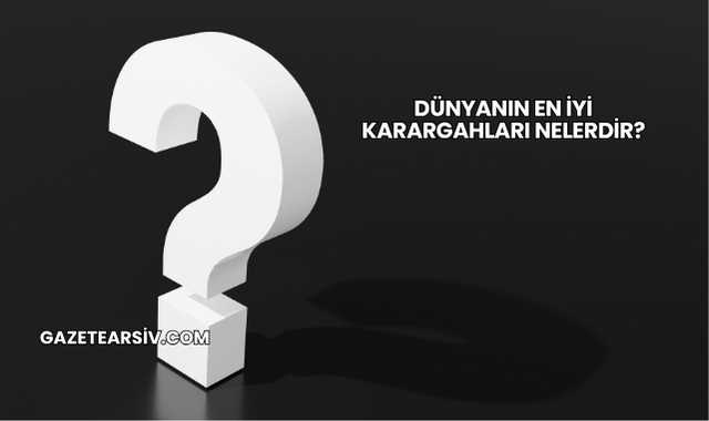 Dünyanın En İyi Karargahları Nelerdir?
