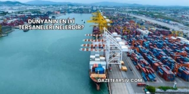 Dünyanın En İyi Tersaneleri Nelerdir?