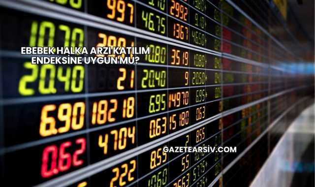 Ebebek Halka Arzı Katılım Endeksine Uygun mu?