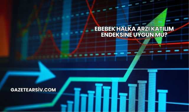 Ebebek Halka Arzı Katılım Endeksine Uygun mu?