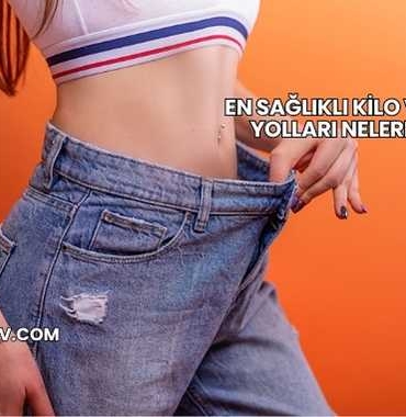 En Sağlıklı Kilo Verme Yolları Nelerdir?