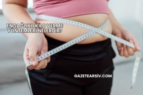 En Sağlıklı Kilo Verme Yöntemleri Nelerdir?