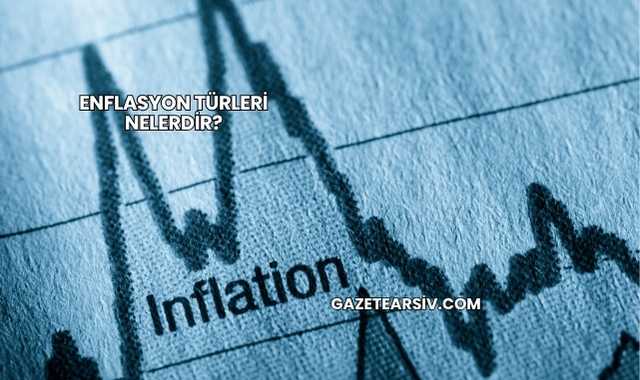 Enflasyon Türleri Nelerdir?