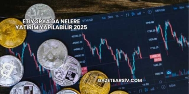 Etiyopya'da Nelere Yatırım Yapılabilir 2025