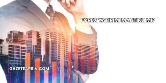 Forex Yatırımı Mantıklı mı?
