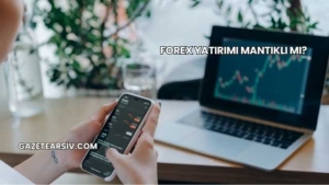 Forex Yatırımı Mantıklı mı?