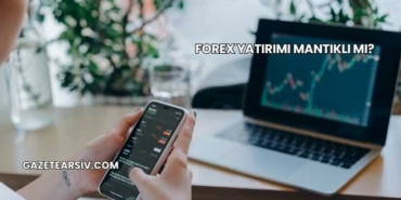 Forex Yatırımı Mantıklı mı?