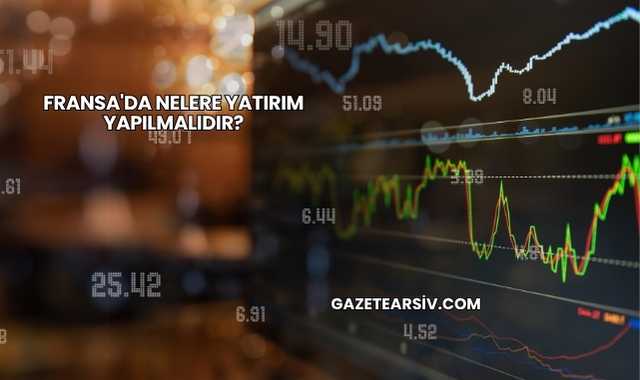 Fransa'da Nelere Yatırım Yapılmalıdır?