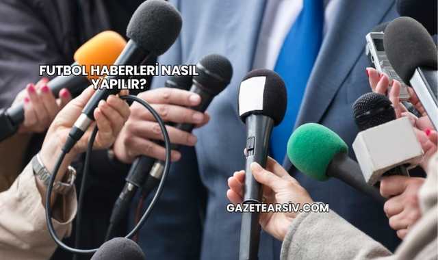 Futbol Haberleri Nasıl Yapılır?