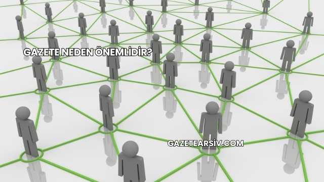 Gazete Neden Önemlidir?