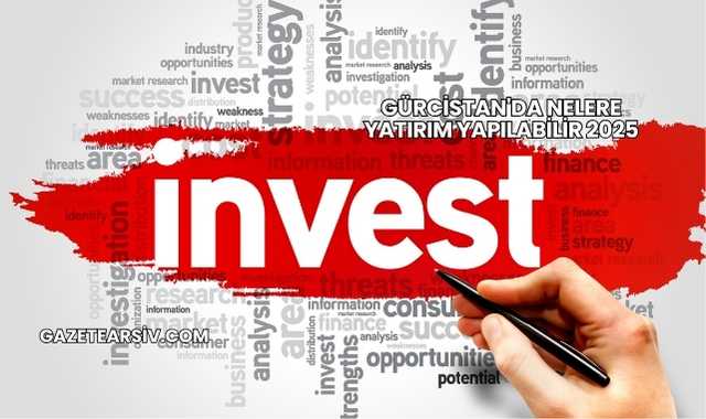 Gürcistan'da Nelere Yatırım Yapılabilir 2025