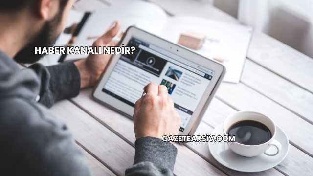 Haber Kanalı Nedir?