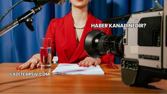 Haber Kanalı Nedir?