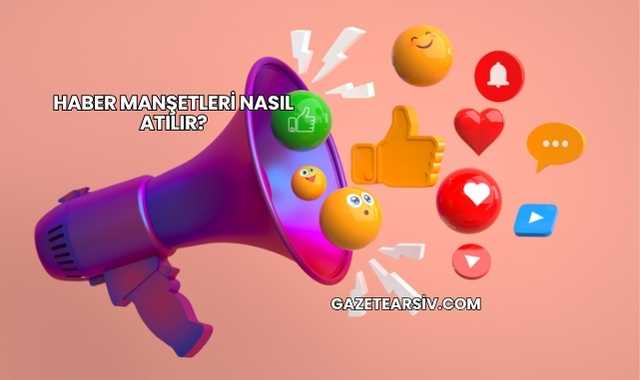 Haber Manşetleri Nasıl Atılır?