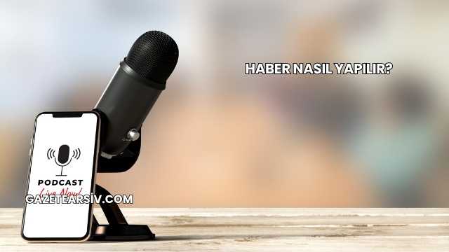 Haber Nasıl Yapılır?