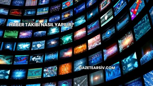 Haber Takibi Nasıl Yapılır?