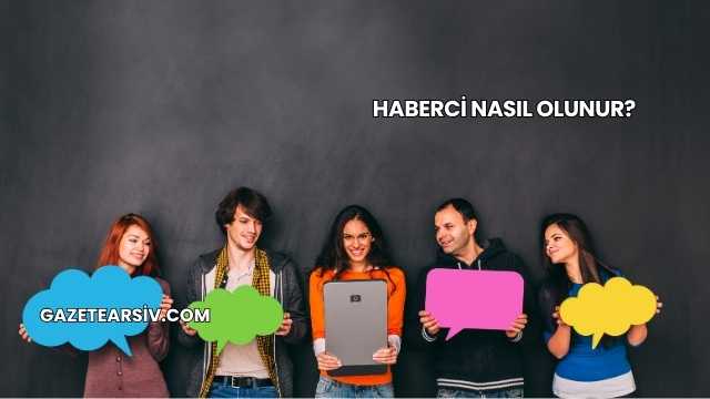 Haberci Nasıl Olunur?