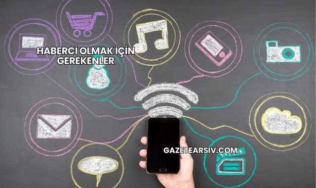 Haberci Olmak İçin Gerekenler