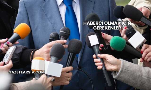 Haberci Olmak İçin Gerekenler