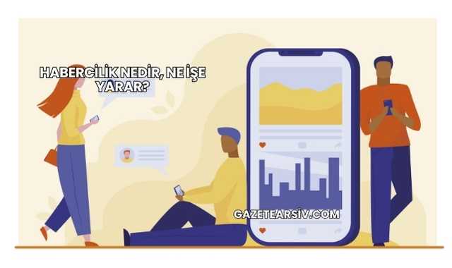Habercilik Nedir, Ne İşe Yarar?