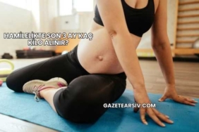 Hamilelikte Son 3 Ay Kaç Kilo Alınır?