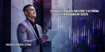 Hindistan'da Nelere Yatırım Yapılabilir 2025