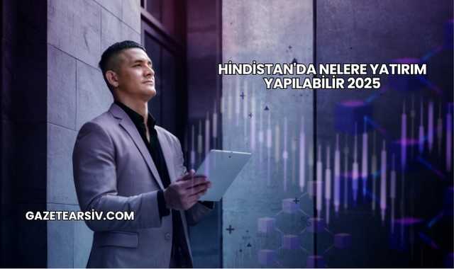 Hindistan'da Nelere Yatırım Yapılabilir 2025