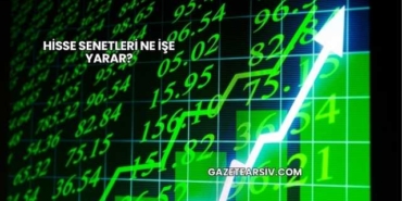 Hisse Senetleri Ne İşe Yarar?
