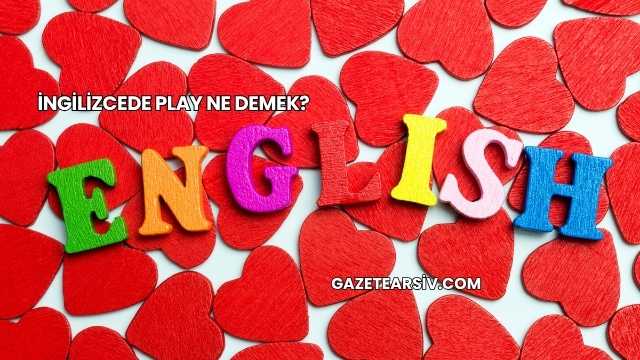 İngilizcede Play Ne Demek?
