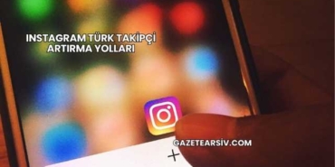 Instagram Türk Takipçi Artırma Yolları