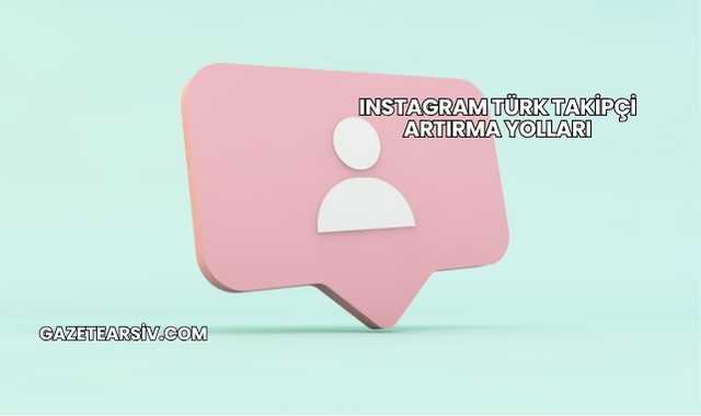 Instagram Türk Takipçi Artırma Yolları