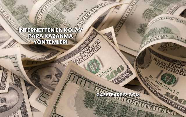 İnternetten En Kolay Para Kazanma Yöntemleri
