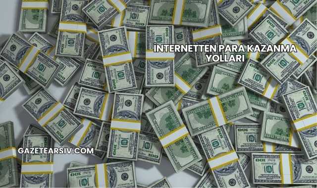 İnternetten Para Kazanma Yolları