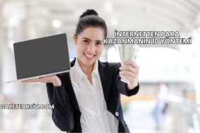 İnternetten Para Kazanmanın 10 Yöntemi