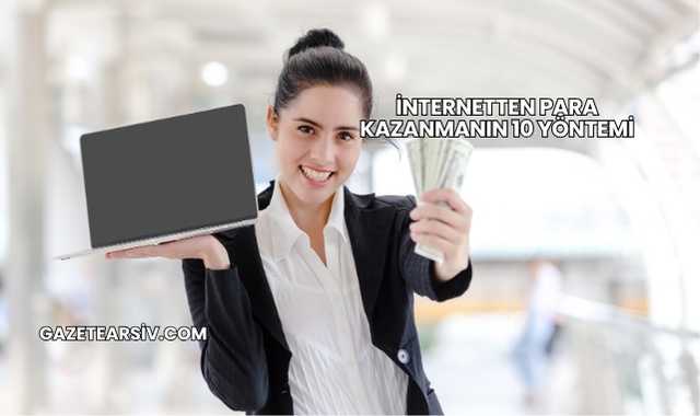 İnternetten Para Kazanmanın 10 Yöntemi