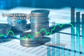İş Bankası Borsa Hesabı Nasıl Açılır?